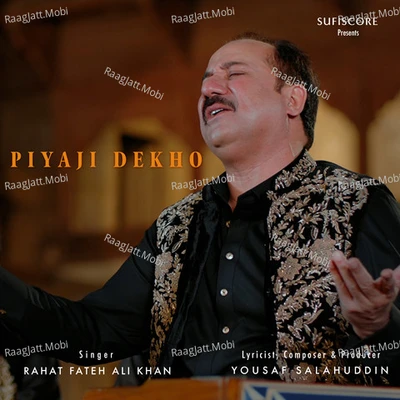 Piyaji Dekho - Rahat Fateh Ali Khan 