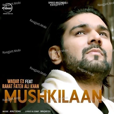 Mushkilaan - Waqar ExShortie, Rahat Fateh Ali Khan 